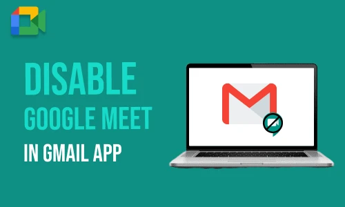 How to Disable Google Meet in Gmail App